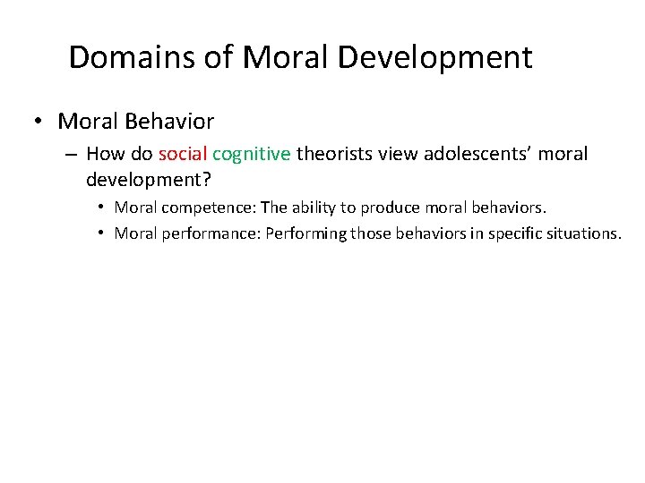 Domains of Moral Development • Moral Behavior – How do social cognitive theorists view