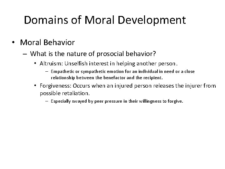 Domains of Moral Development • Moral Behavior – What is the nature of prosocial