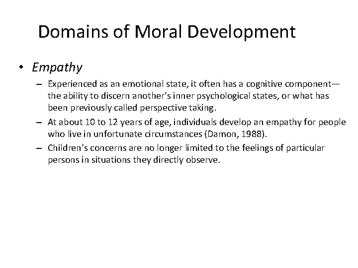 Domains of Moral Development • Empathy – Experienced as an emotional state, it often