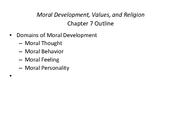 Moral Development, Values, and Religion Chapter 7 Outline • Domains of Moral Development –