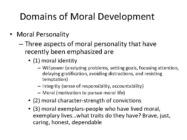 Domains of Moral Development • Moral Personality – Three aspects of moral personality that