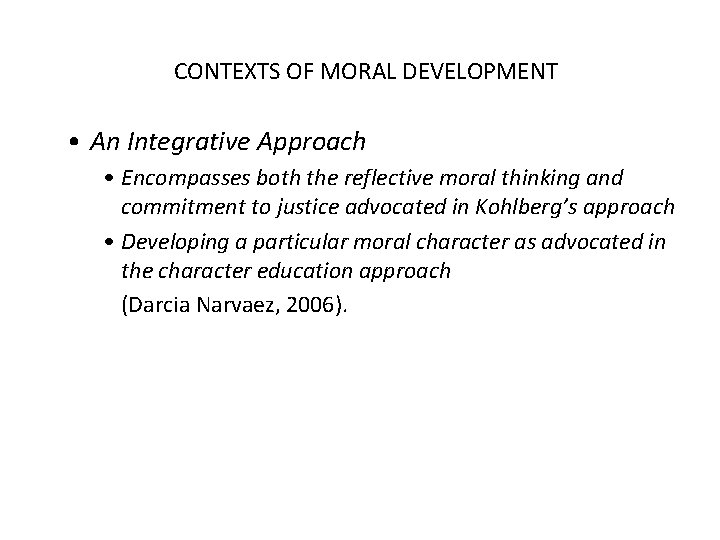 CONTEXTS OF MORAL DEVELOPMENT • An Integrative Approach • Encompasses both the reflective moral