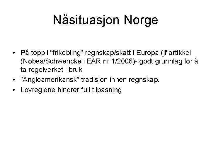 Nåsituasjon Norge • På topp i ”frikobling” regnskap/skatt i Europa (jf artikkel (Nobes/Schwencke i