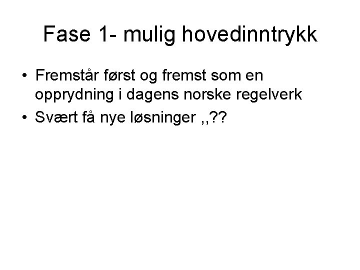 Fase 1 - mulig hovedinntrykk • Fremstår først og fremst som en opprydning i