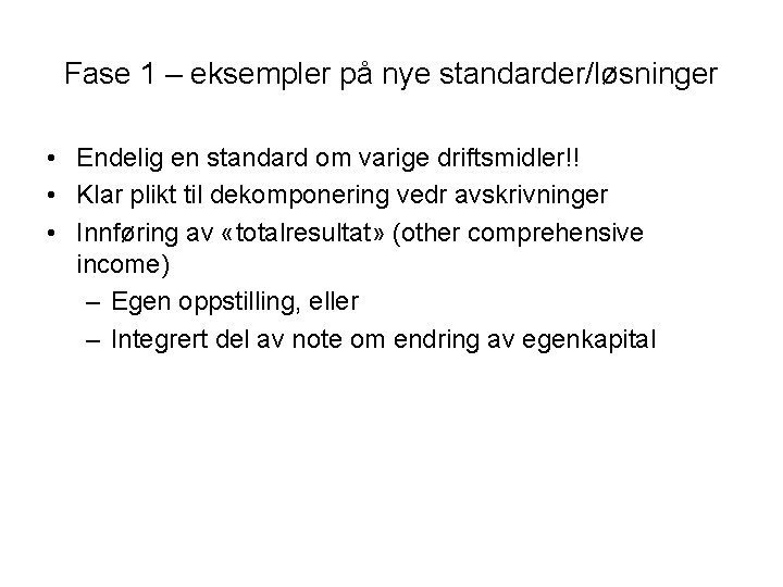 Fase 1 – eksempler på nye standarder/løsninger • Endelig en standard om varige driftsmidler!!