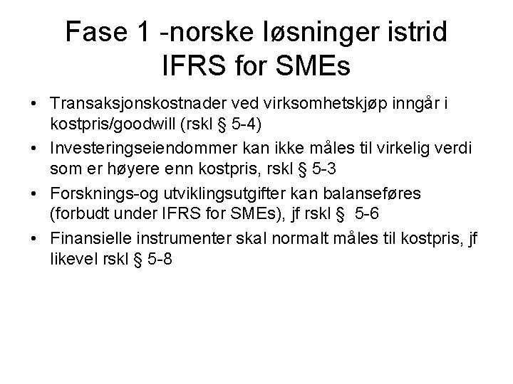 Fase 1 -norske løsninger istrid IFRS for SMEs • Transaksjonskostnader ved virksomhetskjøp inngår i