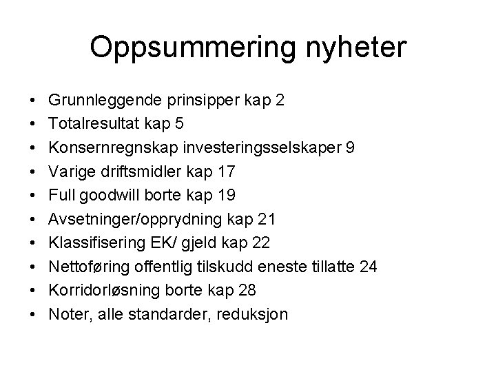 Oppsummering nyheter • • • Grunnleggende prinsipper kap 2 Totalresultat kap 5 Konsernregnskap investeringsselskaper