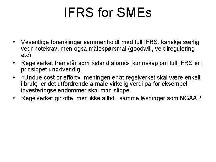 IFRS for SMEs • Vesentlige forenklinger sammenholdt med full IFRS, kanskje særlig vedr notekrav,