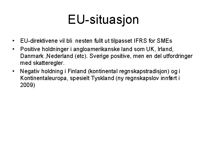 EU-situasjon • EU-direktivene vil bli nesten fullt ut tilpasset IFRS for SMEs • Positive