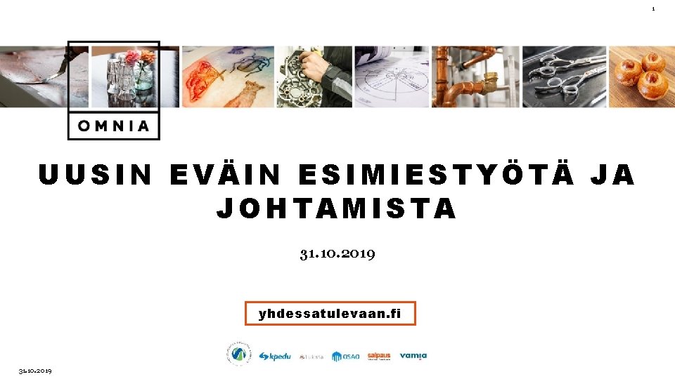 1 UUSIN EVÄIN ESIMIESTYÖTÄ JA JOHTAMISTA 31. 10. 2019 yhdessatulevaan. fi 31. 10. 2019