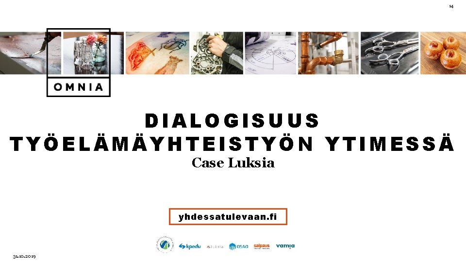 14 DIALOGISUUS TYÖELÄMÄYHTEISTYÖN YTIMESSÄ Case Luksia yhdessatulevaan. fi 31. 10. 2019 