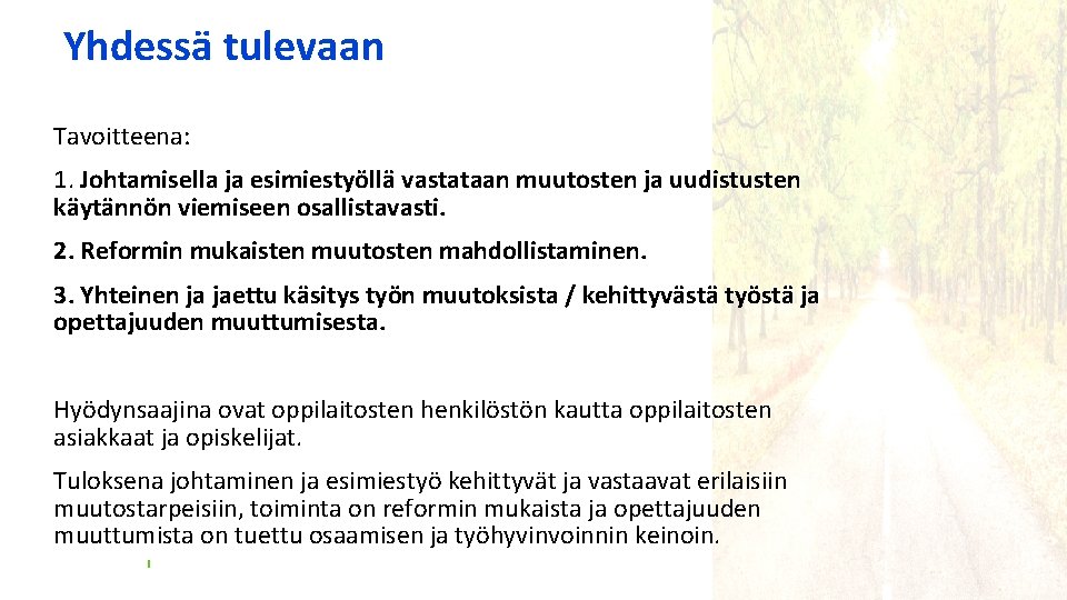 Yhdessä tulevaan Tavoitteena: 1. Johtamisella ja esimiestyöllä vastataan muutosten ja uudistusten käytännön viemiseen osallistavasti.