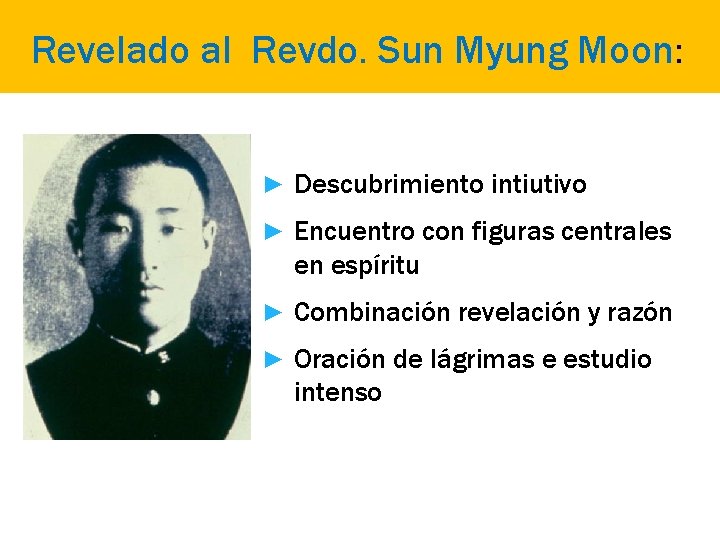 Revelado al Revdo. Sun Myung Moon: ► Descubrimiento intiutivo ► Encuentro con figuras centrales
