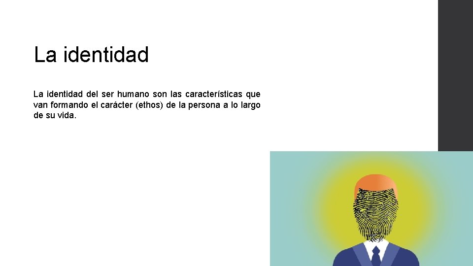 La identidad del ser humano son las características que van formando el carácter (ethos)