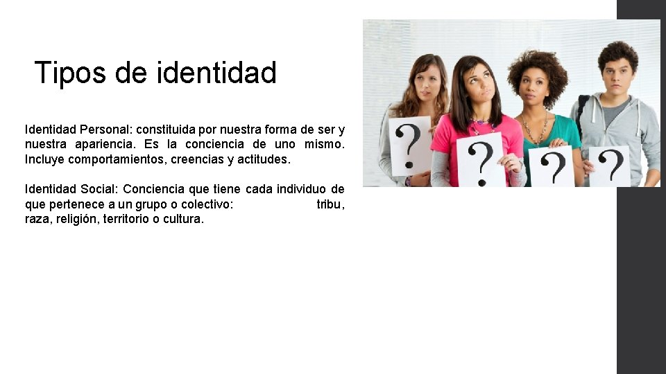 Tipos de identidad Identidad Personal: constituida por nuestra forma de ser y nuestra apariencia.