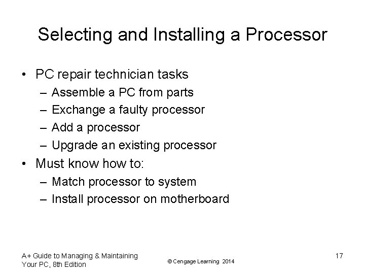 Selecting and Installing a Processor • PC repair technician tasks – – Assemble a