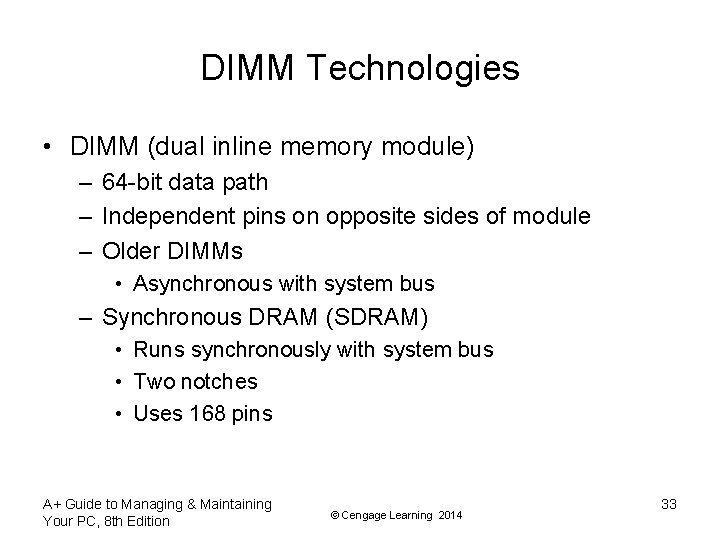 DIMM Technologies • DIMM (dual inline memory module) – 64 -bit data path –