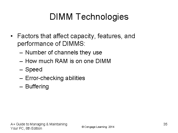 DIMM Technologies • Factors that affect capacity, features, and performance of DIMMS: – –