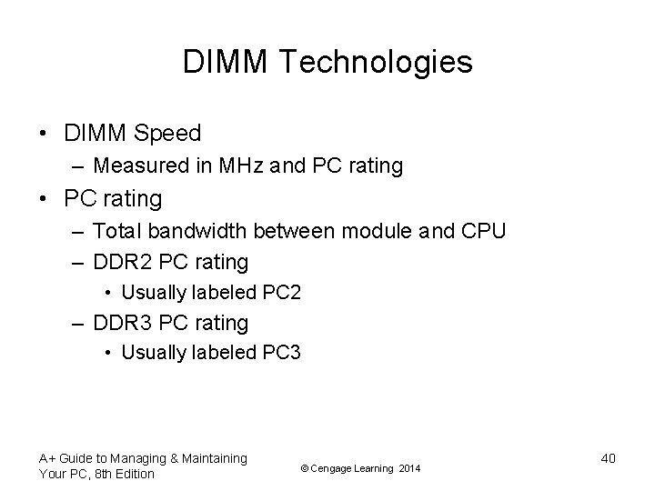 DIMM Technologies • DIMM Speed – Measured in MHz and PC rating • PC