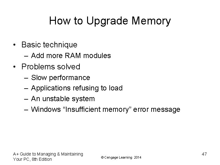 How to Upgrade Memory • Basic technique – Add more RAM modules • Problems