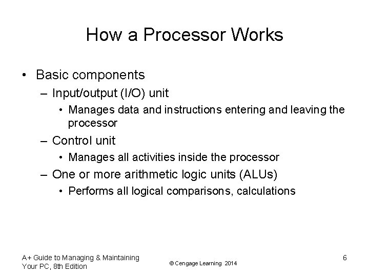 How a Processor Works • Basic components – Input/output (I/O) unit • Manages data