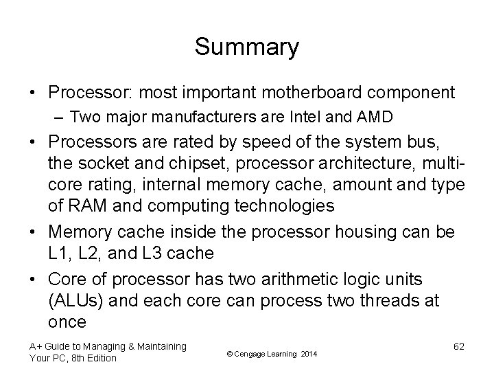 Summary • Processor: most important motherboard component – Two major manufacturers are Intel and