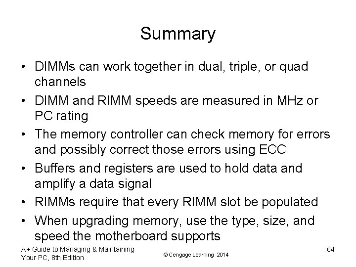 Summary • DIMMs can work together in dual, triple, or quad channels • DIMM