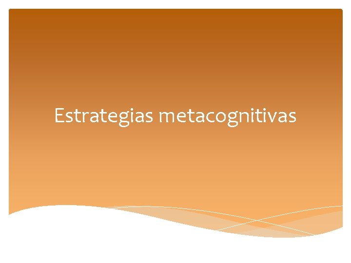 Estrategias metacognitivas 