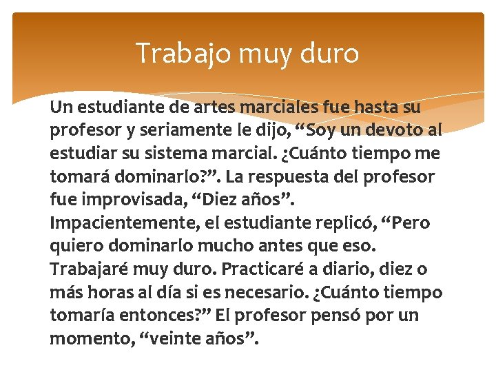 Trabajo muy duro Un estudiante de artes marciales fue hasta su profesor y seriamente