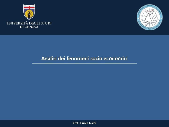 Analisi dei fenomeni socio economici Prof. Enrico Ivaldi 