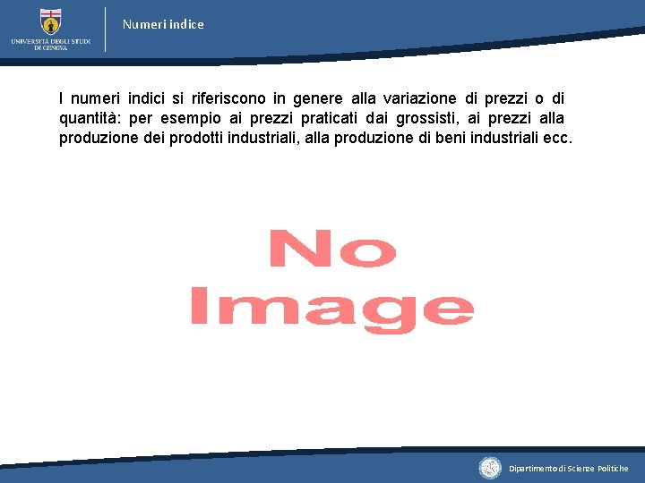 Numeri indice I numeri indici si riferiscono in genere alla variazione di prezzi o