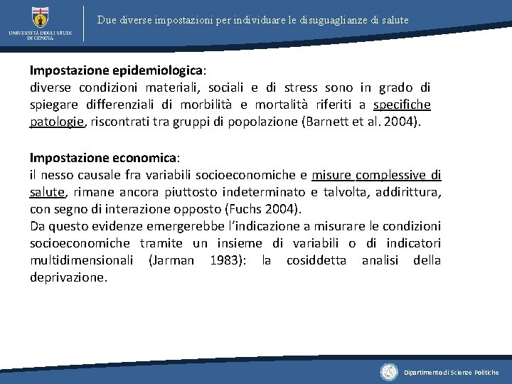 Due diverse impostazioni per individuare le disuguaglianze di salute Impostazione epidemiologica: diverse condizioni materiali,