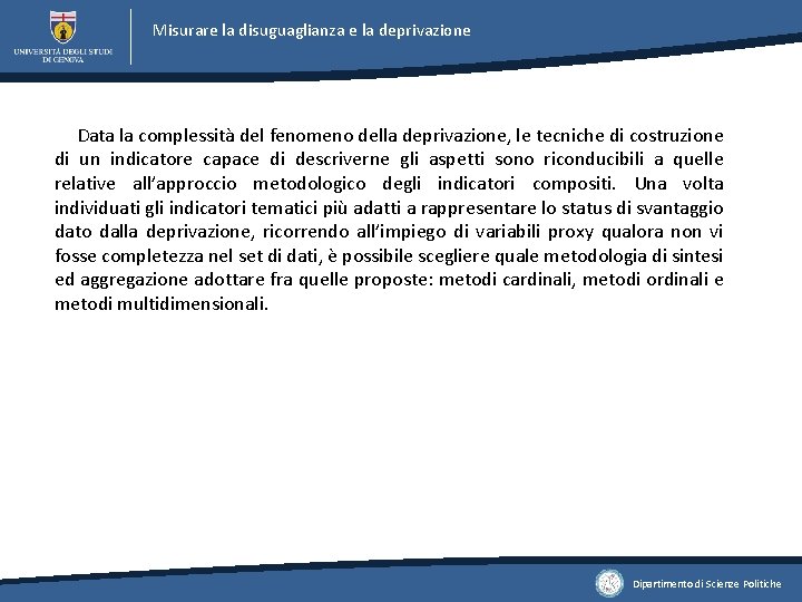 Misurare la disuguaglianza e la deprivazione Data la complessità del fenomeno della deprivazione, le