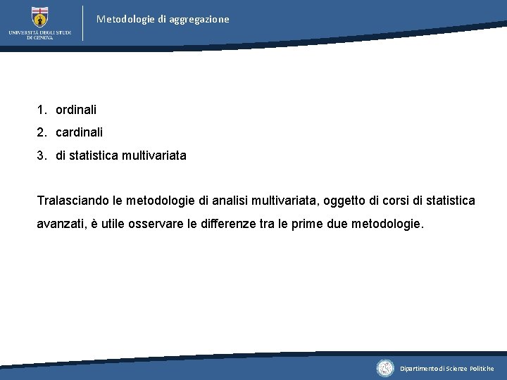 Metodologie di aggregazione 1. ordinali 2. cardinali 3. di statistica multivariata Tralasciando le metodologie