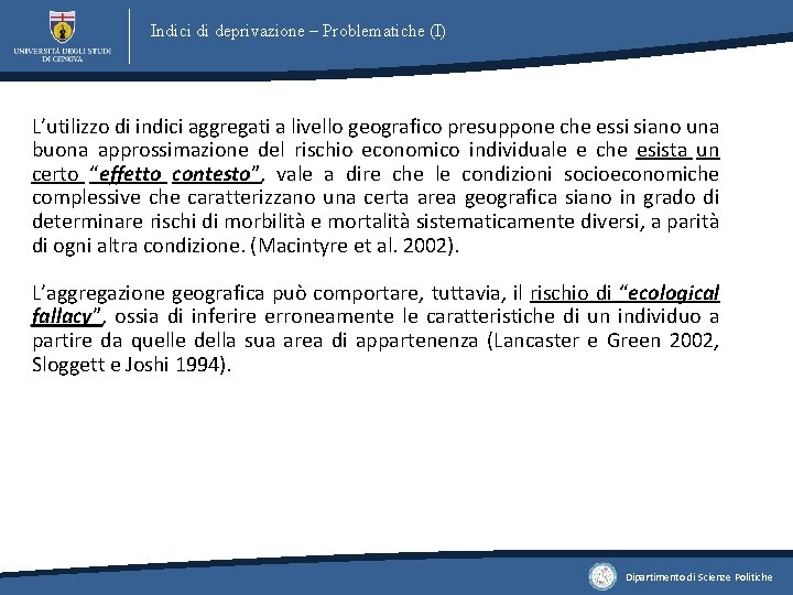 Indici di deprivazione – Problematiche (I) L’utilizzo di indici aggregati a livello geografico presuppone