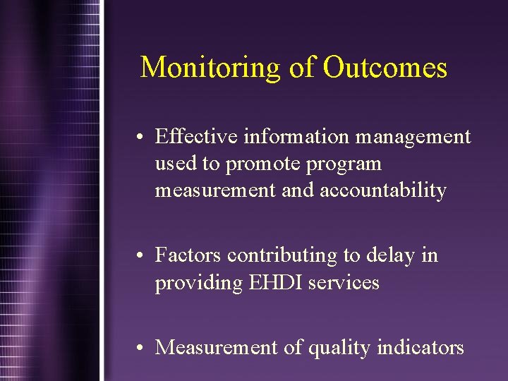 Monitoring of Outcomes • Effective information management used to promote program measurement and accountability