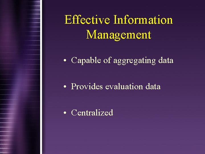 Effective Information Management • Capable of aggregating data • Provides evaluation data • Centralized