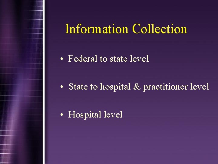 Information Collection • Federal to state level • State to hospital & practitioner level