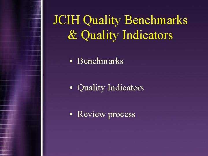 JCIH Quality Benchmarks & Quality Indicators • Benchmarks • Quality Indicators • Review process