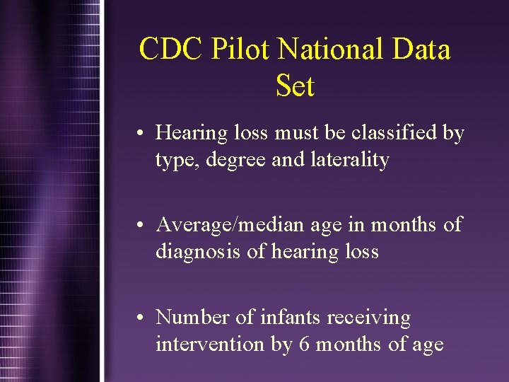 CDC Pilot National Data Set • Hearing loss must be classified by type, degree