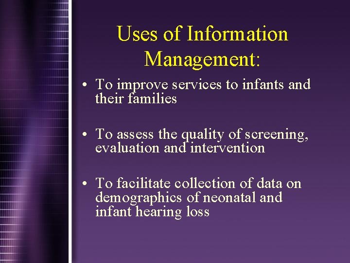 Uses of Information Management: • To improve services to infants and their families •