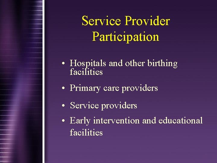 Service Provider Participation • Hospitals and other birthing facilities • Primary care providers •