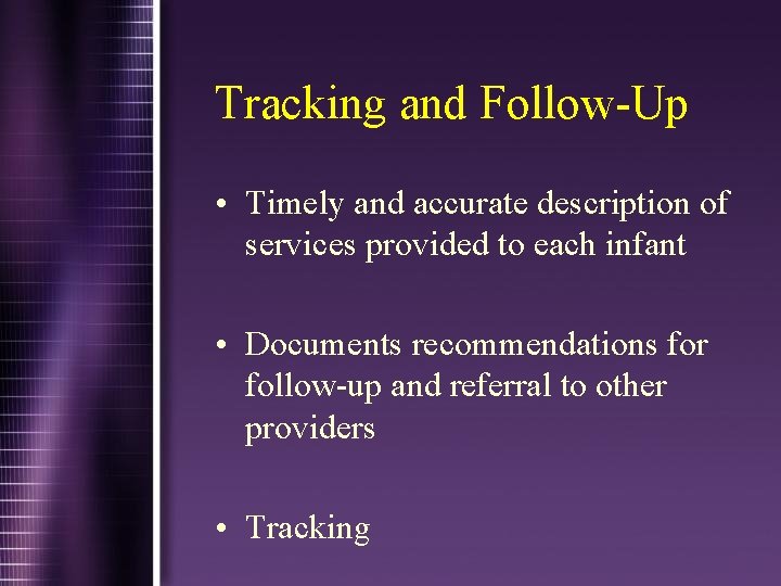 Tracking and Follow-Up • Timely and accurate description of services provided to each infant