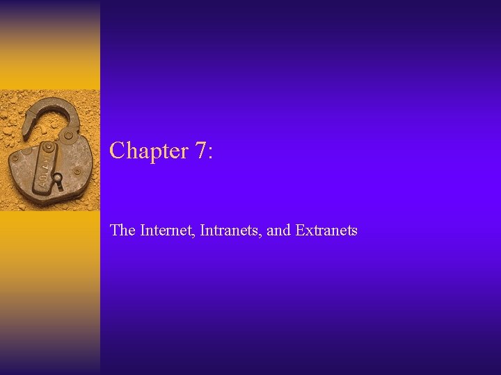 Chapter 7: The Internet, Intranets, and Extranets 