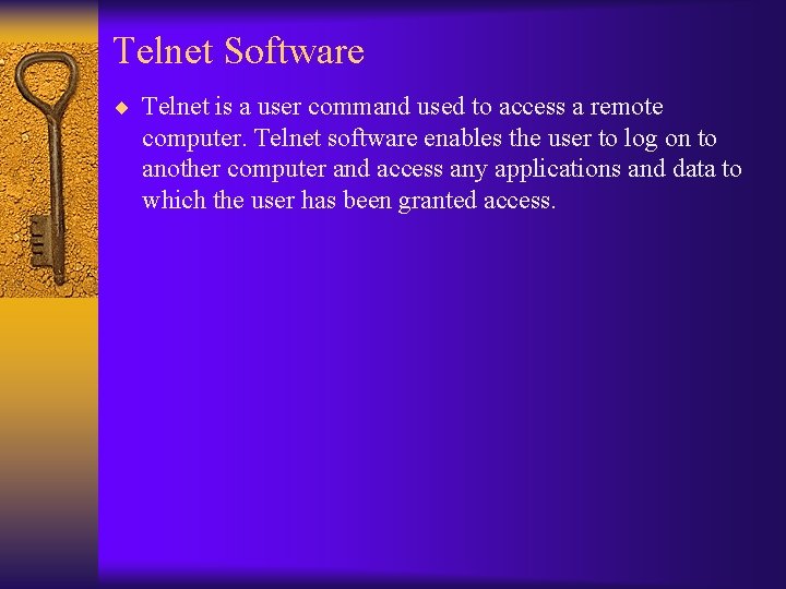 Telnet Software ¨ Telnet is a user command used to access a remote computer.
