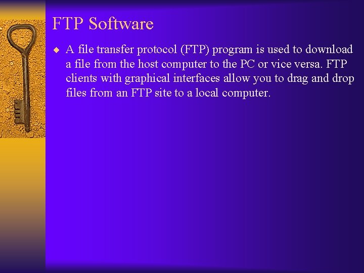 FTP Software ¨ A file transfer protocol (FTP) program is used to download a