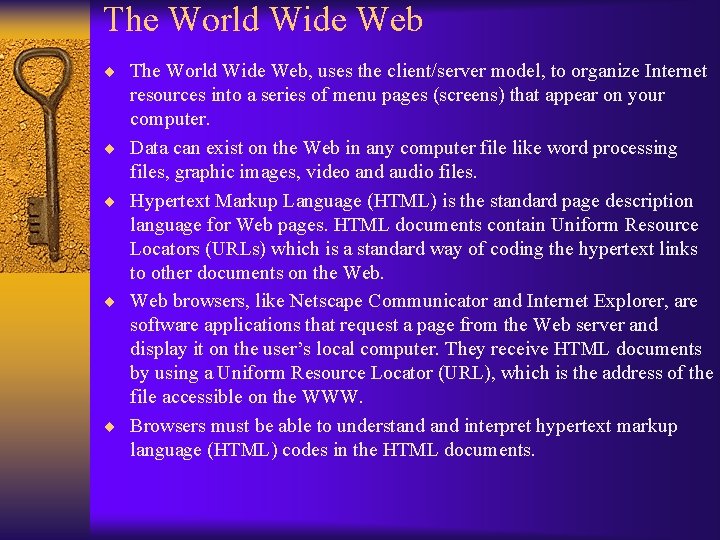 The World Wide Web ¨ The World Wide Web, uses the client/server model, to