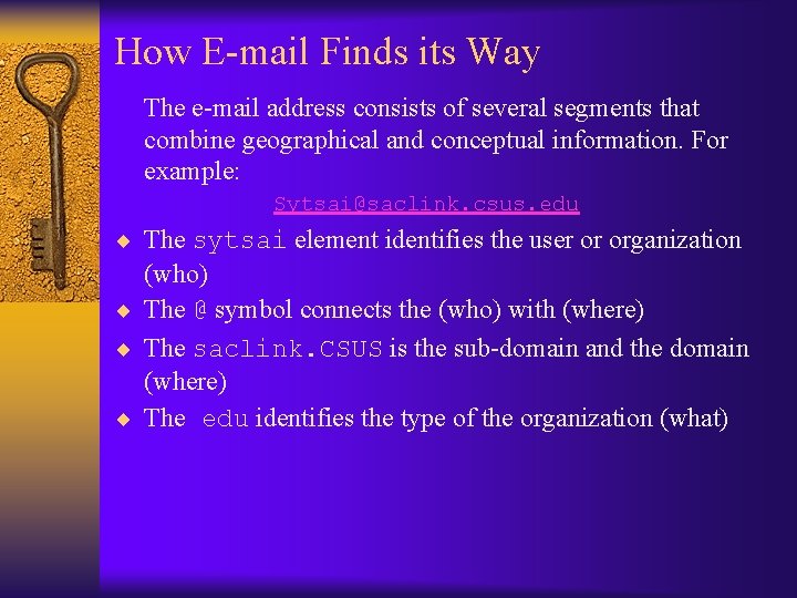 How E-mail Finds its Way The e-mail address consists of several segments that combine