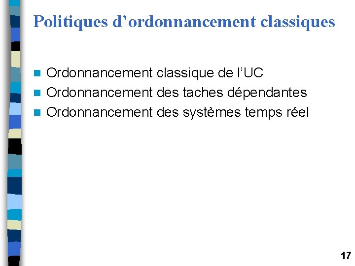 Politiques d’ordonnancement classiques Ordonnancement classique de l’UC n Ordonnancement des taches dépendantes n Ordonnancement Politiques d’ordonnancement classiques Ordonnancement classique de l’UC n Ordonnancement des taches dépendantes n Ordonnancement