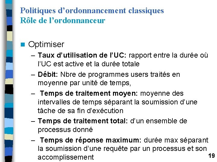 Politiques d’ordonnancement classiques Rôle de l’ordonnanceur n Optimiser – Taux d’utilisation de l’UC: rapport Politiques d’ordonnancement classiques Rôle de l’ordonnanceur n Optimiser – Taux d’utilisation de l’UC: rapport